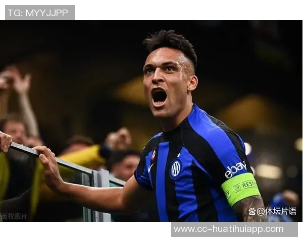 安布称赞劳塔罗为国米形象代言人展现球队拼搏精神的典范